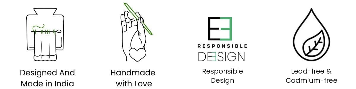 Designed and made in India. Handmade with love. Responsible design. Lead-free and cadmium-free.